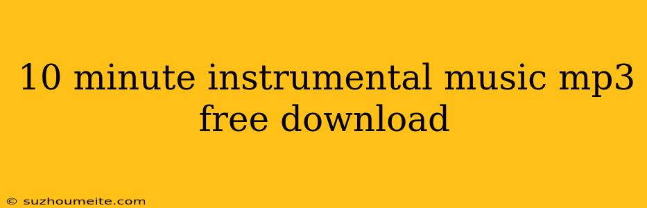 10 Minute Instrumental Music Mp3 Free Download