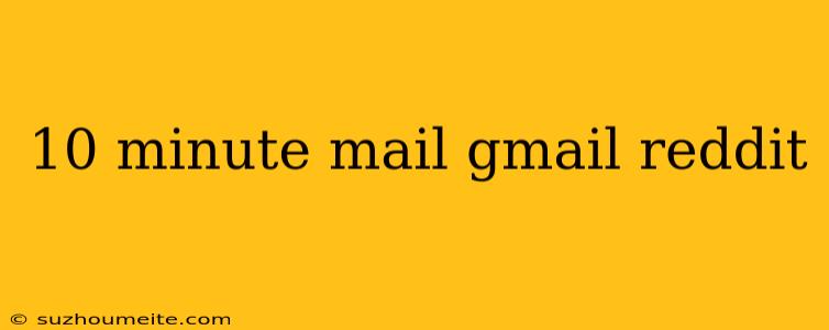 10 Minute Mail Gmail Reddit