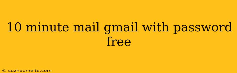 10 Minute Mail Gmail With Password Free