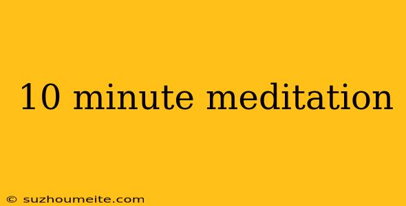 10 Minute Meditation