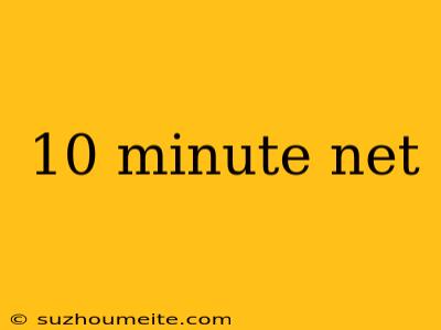 10 Minute Net