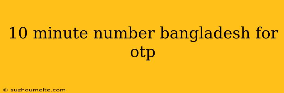 10 Minute Number Bangladesh For Otp