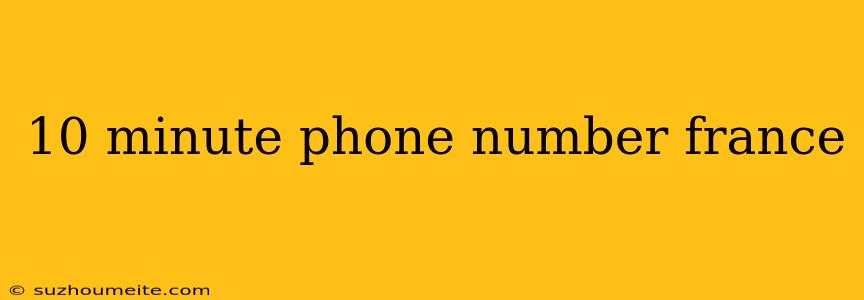 10 Minute Phone Number France