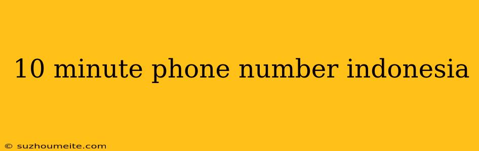 10 Minute Phone Number Indonesia