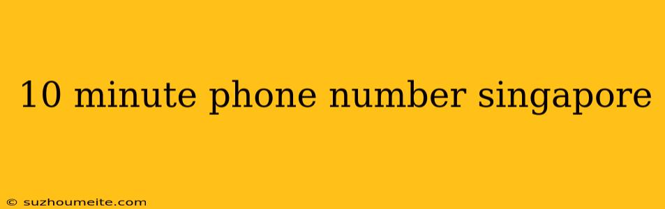 10 Minute Phone Number Singapore