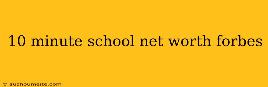 10 Minute School Net Worth Forbes