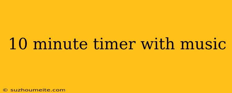 10 Minute Timer With Music