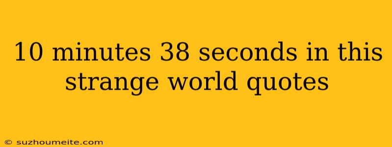 10 Minutes 38 Seconds In This Strange World Quotes