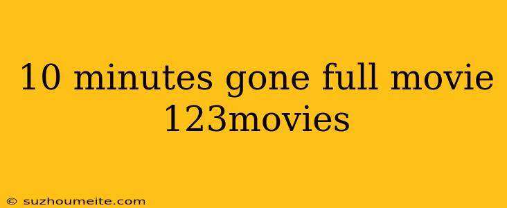 10 Minutes Gone Full Movie 123movies