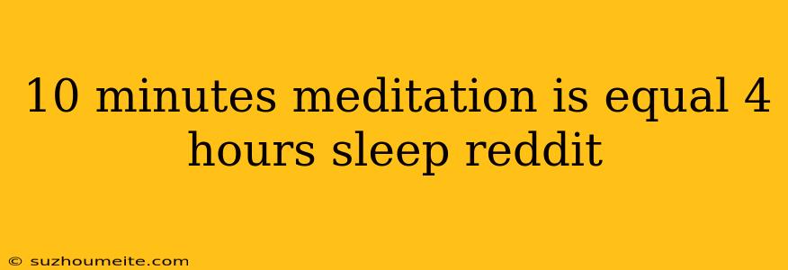 10 Minutes Meditation Is Equal 4 Hours Sleep Reddit