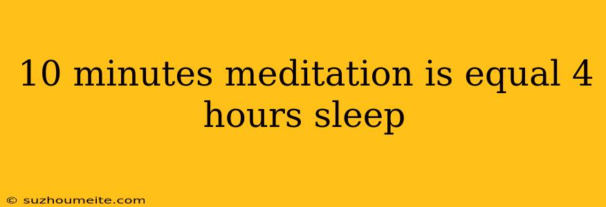 10 Minutes Meditation Is Equal 4 Hours Sleep