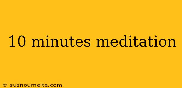 10 Minutes Meditation