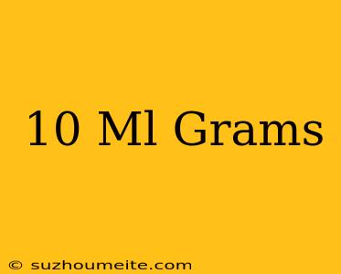 10 Ml = Grams