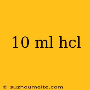 10 Ml Hcl