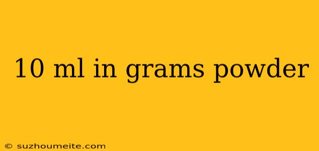 10 Ml In Grams Powder