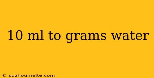 10 Ml To Grams Water