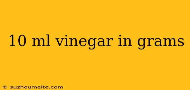 10 Ml Vinegar In Grams