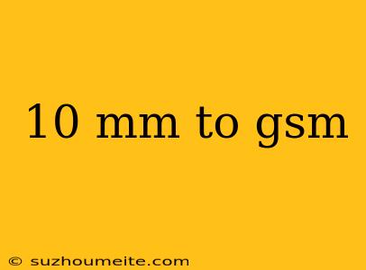 10 Mm To Gsm