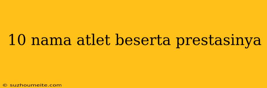 10 Nama Atlet Beserta Prestasinya