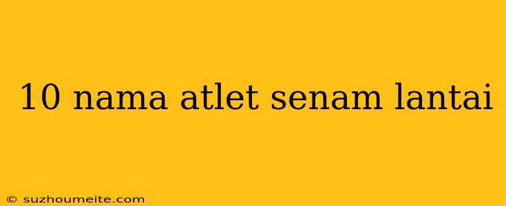 10 Nama Atlet Senam Lantai