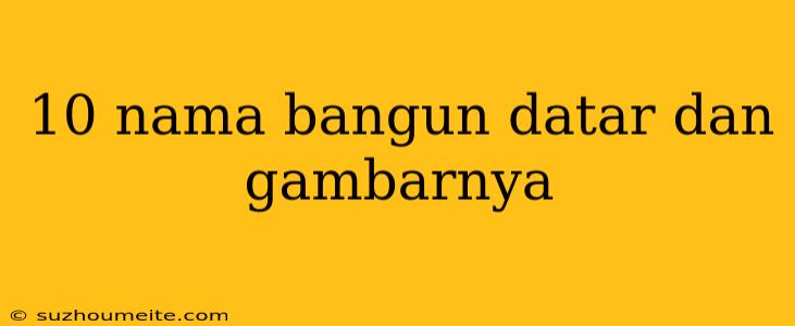 10 Nama Bangun Datar Dan Gambarnya