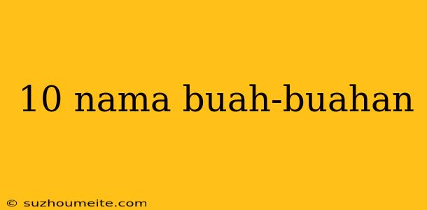 10 Nama Buah-buahan