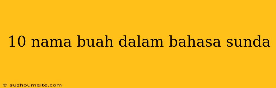 10 Nama Buah Dalam Bahasa Sunda