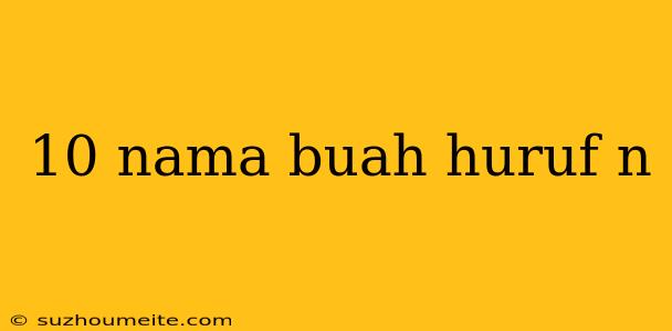 10 Nama Buah Huruf N