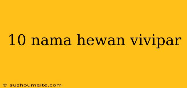 10 Nama Hewan Vivipar