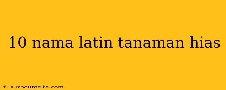 10 Nama Latin Tanaman Hias