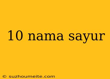 10 Nama Sayur