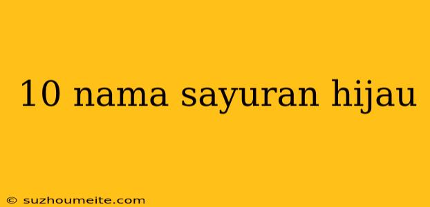 10 Nama Sayuran Hijau