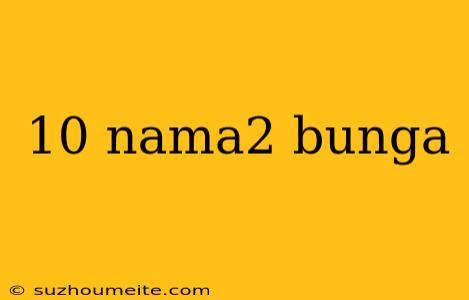 10 Nama2 Bunga