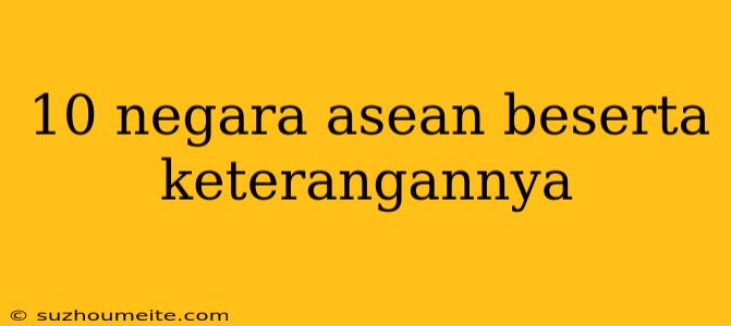 10 Negara Asean Beserta Keterangannya