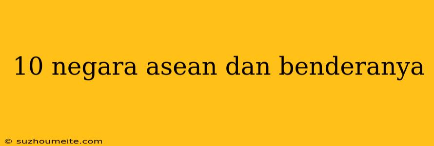 10 Negara Asean Dan Benderanya