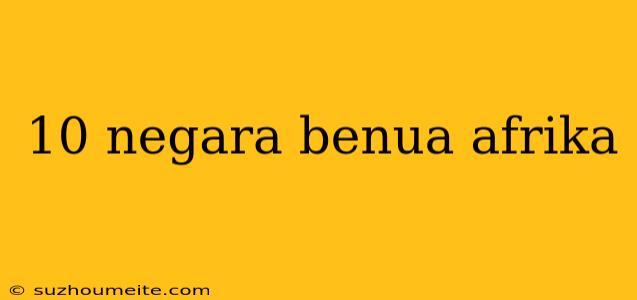 10 Negara Benua Afrika