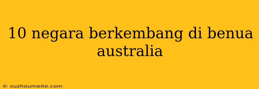 10 Negara Berkembang Di Benua Australia