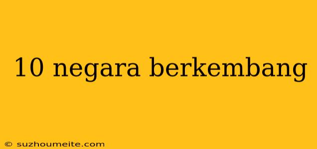 10 Negara Berkembang