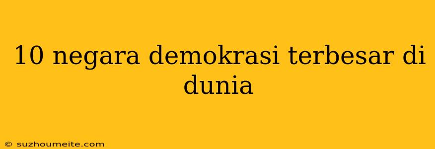 10 Negara Demokrasi Terbesar Di Dunia