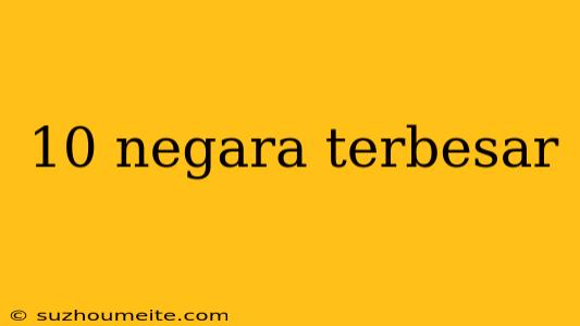 10 Negara Terbesar