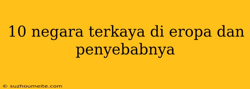 10 Negara Terkaya Di Eropa Dan Penyebabnya