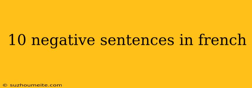 10 Negative Sentences In French