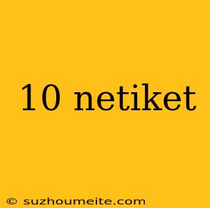 10 Netiket