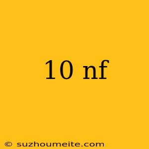 10 Nf