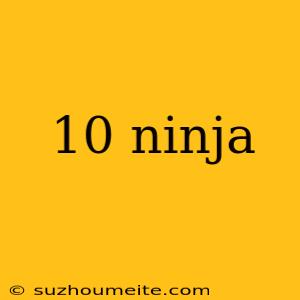 10 Ninja