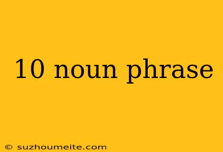 10 Noun Phrase