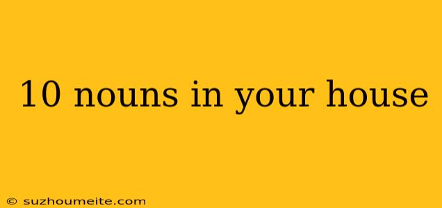 10 Nouns In Your House