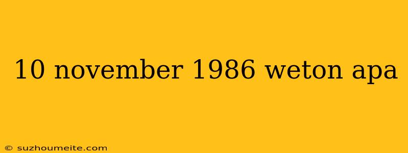 10 November 1986 Weton Apa