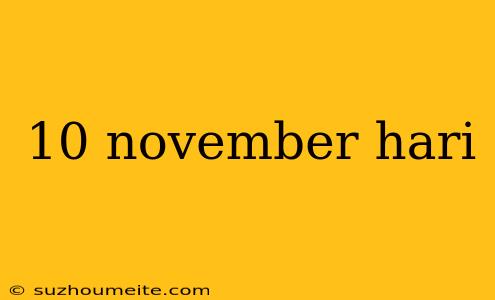 10 November Hari