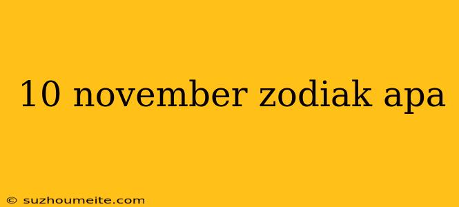 10 November Zodiak Apa